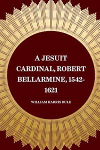 Jesuit Cardinal, Robert Bellarmine, 1542-1621