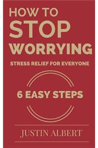 How To Stop Worrying - Stress Relief for Everyone