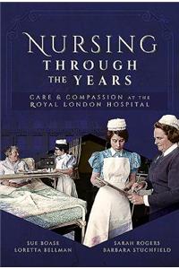 Nursing Through the Years: Care and Compassion at the Royal London Hospital