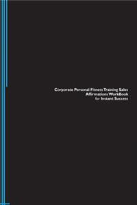 Corporate Personal Fitness Training Sales Affirmations Workbook for Instant Success. Corporate Personal Fitness Training Sales Positive & Empowering Affirmations Workbook. Includes: Corporate Personal Fitness Training Sales Subliminal Empowerment.