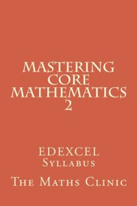Mastering Core Mathematics 2: Edexcel Syllabus