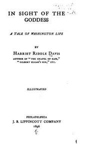 In Sight of the Goddess, A Tale of Washington Life