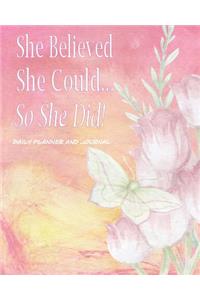 She Believed She Could, So She Did! Daily Planner and Journal