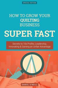 How to Grow Your Quilting Business Super Fast