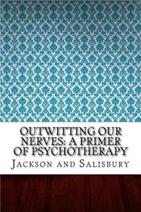 Outwitting Our Nerves