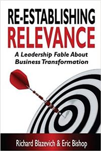 Re-establishing Relevance: A Leadership Fable About Business Transformation