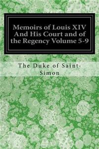 Memoirs of Louis XIV And His Court and of the Regency Volume 5-9