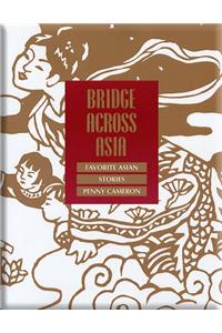 Bridge Across Asia: Favorite Asian Stories
