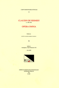CMM 52 Claudin de Sermisy (Ca. 1490-1562), Opera Omnia, Edited by Gaston Allaire and Isabelle Cazeaux. Vol. V Missa I Attaingnant, Viginti Missarum 1532