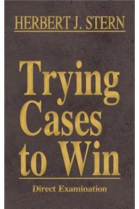 Trying Cases to Win Vol. 2