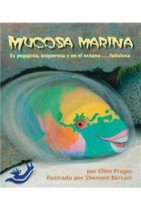 Mucosa Marina: Es Pegajosa, Asquerosa y En El Oceano . . . Fabulosa