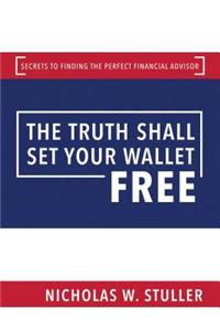 The Truth Shall Set Your Wallet Free: Secrets to Finding the Perfect Financial Advisor