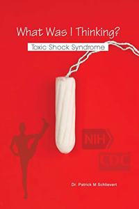 What Was I Thinking? Toxic Shock Syndrome