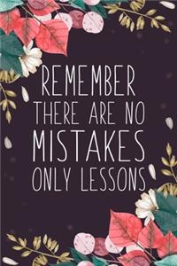 Remember There Are No Mistakes Only Lessons