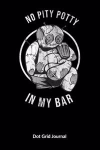 No pity potty in my bar. Dot Grid Journal