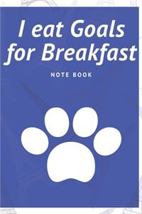 I eat Goals for Breakfast