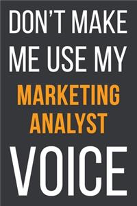 Don't Make Me Use My Marketing Analyst Voice