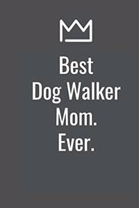 Best Dog Walker Mom. Ever.