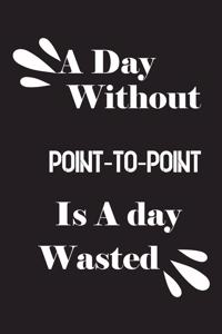 day without point-to-point is a day wasted