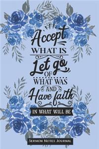 Accept What Is, Let Go Of What Was And Have Faith In What Will Be Sermon Notes Journal