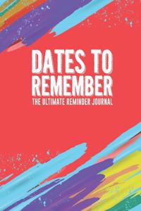 Dates To Remember The Ultimate Reminder Journal