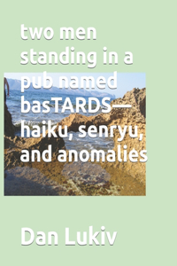 two men standing in a pub named basTARDS-haiku, senryu, and anomalies