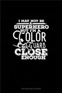 I May Not Be A Superhero But I'm A Color Guard So Close Enough