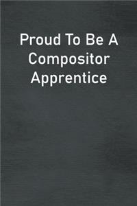 Proud To Be A Compositor Apprentice