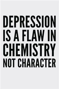 Depression Is A Flaw In Chemistry Not Character