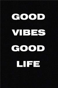 Good Vibes Good Life