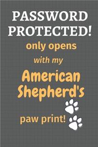 Password Protected! only opens with my American Shepherd's paw print!