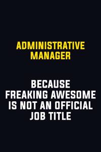 Administrative Manager Because Freaking Awesome Is Not An Official Job Title