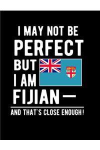 I May Not Be Perfect But I Am Fijian And That's Close Enough!