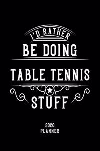 I'd Rather Be Doing Table Tennis Stuff 2020 Planner