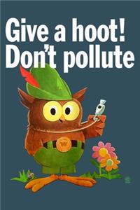 Give a hoot Dont pollute