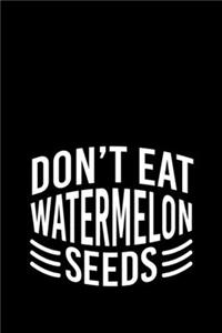 Don't Eat Watermelon Seeds