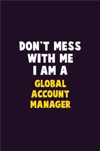 Don't Mess With Me, I Am A Global Account Manager