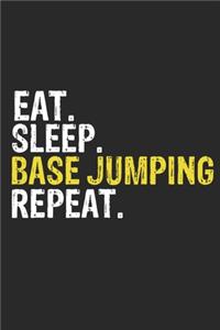Eat Sleep BASE jumping Repeat Funny Cool Gift for BASE jumping Lovers Notebook A beautiful