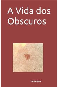A Vida dos Obscuros