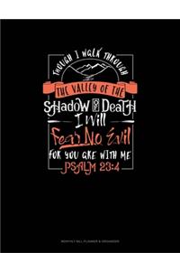 Though I Walk Through The Valley Of The Shadow Of Death I Will Fear No Evil For You Are With Me