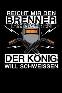 Reicht mir den Brenner ihr Narren - Der König will schweissen
