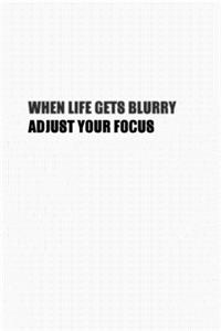 When Life Gets Blurry, Adjust Your Focus