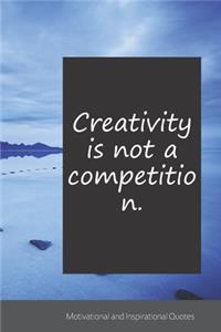 Creativity is not a competition.