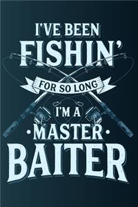 I've Been Fishing For So Long I'm A Master Baiter