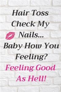 Hair Toss Check My Nails...Baby How You Feeling? Feeling Good as Hell!