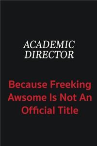 Academic Director because freeking awsome is not an official title