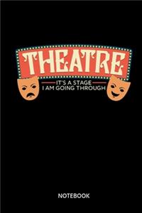 Theatre Its A Stage I Am Going Through Notebook