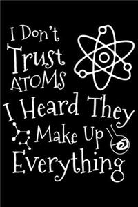 I Don't Trust Atoms I Heard They Make Up Everything
