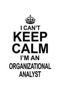 I Can't Keep Calm I'm An Organizational Analyst