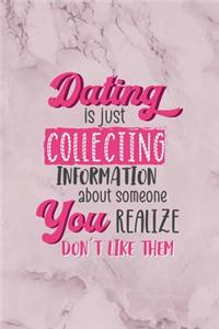 Dating Is Just Collecting Information About Someone You Realize Don't Like Them